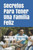 Secretos Para Tener Una Familia Feliz: Vive una Vida Fabulosa Llena de Paz y de Exito (Spanish Edition)