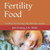 Fertility Food: Easy Recipes For Enhancing Fertility With Chinese Medicine Fertility Food: Easy Recipes For Enhancing Fertility With Chinese Medicine