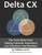 Delta CX: The Truth About How Valuing Customer Experience Can Transform Your Business Delta CX: The Truth About How Valuing Customer Experience Can Transform Your Business