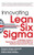 Innovating Lean Six Sigma: A Strategic Guide to Deploying the World's Most Effective Business Improvement Process