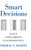 Smart Decisions: The Art of Strategic Thinking for the Decision Making Process