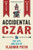 Accidental Czar: The Life and Lies of Vladimir Putin