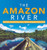 The Amazon River Major Rivers Of The World Series Grade 4 Children'S Geography & Cultures Books