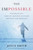 The Impossible: The Miraculous Story Of A Mother'S Faith And Her Child'S Resurrection