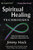 Spiritual Healing Techniques: Essential Methods For Creating A Healthier Life