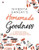 Homemade Goodness: A Complete Guide to a Healthier, Quicker and Simpler Homemade Food