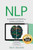 Nlp: Neuro Linguistic Programming: Re-Program Your Control Over Emotions And Behavior, Mind Control