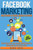 Facebook Marketing: Strategies For Advertising, Business, Making Money And Making Passive Income (Free Bonus And Free Gift)