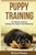 Puppy Training: Boot Camp: The Ultimate Guide On Training Your Puppy For Good Behaviour (Dog Training And Well Being Guides)