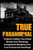 True Paranormal: 10 Spine Chilling True Ghost Stories And Hauntings, Unexplained Mysteries And True Paranormal Hauntings (True Ghost Stories And Hauntings, True Ghost Stories, True Paranormal)