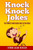 Knock Knock Jokes: The Funniest Knock Knock Jokes In The World (Knock Knock Jokes, Jokes, Knock Knock Joke Book)
