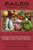 All-Time Best Paleo Recipes: Quick And Easy Breakfast, Lunch, Dinner & Desserts