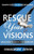Rescue Your Visions: Biblical Keys For Keeping Your Visions Alive