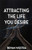 Attracting The Life You Desire