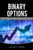 Binary Options: This Book Includes: Binary Options Beginners, Binary Options Strategies (Day Trading,Stocks,Day Trading, Penny Stocks)