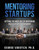 Mentoring Startups: Getting The Most Out Of Mentoring In A Startup Environment