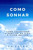 Como Sonhar: Como Encontrar O Sentido Da Vida E Viver Melhor (Portuguese Edition)