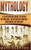 Mythology: A Captivating Guide To Greek Mythology, Egyptian Mythology, And Norse Mythology (Norse Mythology - Egyptian Mythology - Greek Mythology)