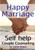 Happy Marriage Book: Self Help Couple Counseling Book (Better Relationship Series) Happy Marriage Book: Self Help Couple Counseling Book (Better Relationship Series)