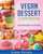 Vegan Dessert Cookbook: 100 Vegan Desserts Recipe Book (Vegan Dessert Recipe Book) (Volume 1)
