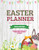 Easter Planner: Easter Sunday Organizer, Eggs, Basket, And Bunny, Holiday Gifts