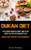 Dukan Diet: The Ultimate Dukan Diet Guide- How To Lose Weight Fast With The Dukan Diet Plan (Dukan Diet Recipes For Beginners)