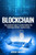 Blockchain: The Complete Guide To Understanding The Technology Behind Cryptocurrency