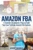 Amazon Fba: A Scientific Breakdown Of How To Build Your Own Profitable Amazon Fba Business