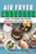 Air Fryer Cookbook: Easy To Make Air Fryer Recipes For Every Taste! (Air Fryer Cookbook, Air Fryer Recipes, Air Fryer Cooking, Air Fryer, Air Fryer)