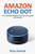 Amazon Echo Dot: The Ultimate Amazon Echo Dot User Guide And Manual
