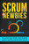 Scrum For Newbies: The Amazingly Simple, Plain English Guide To Getting Started With Scrum (Scrum, Agile Project Management, Lean, Scrum Master, Scrum Agile, Exam, Software Development)