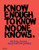 Know Enough To Know No One Knows