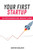 Your First Startup: The Startup Business Guide, From Idea To Launch