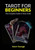 Tarot For Beginners: The Complete Guide To Tarot Cards