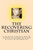 The Recovering Christian: A Collection Of Writings From The Crucified And Resurrected Method Of Living The Recovered Life