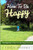 How To Be Happy: Find Happiness In Your Life With Simple Strategies