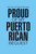 Proud Of My Puerto Rican Bequest
