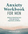 Anxiety Workbook for Men: Evidence-Based Exercises to Manage Anxiety, Depression, and Worry