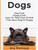 Dogs: Dog Care: Puppy Care: How To Take Care Of And Train Your Dog Or Puppy (Essentials For Dog Care & Puppy Care Along)