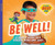 Be Well!: A Hero's Guide To A Healthy Mind And Body (Be Your Best You)