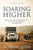 Soaring Higher: One ManS True Story Of The Faithfulness Of God In A Life Of Travel And Adventure Around The World
