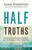 Half Truths Youth Leader Guide: God Helps Those Who Help Themselves And Other Things The Bible Doesn'T Say