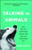 Talking To Animals: How You Can Understand Animals And They Can Understand You