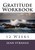 Gratitude Workbook: 12 Weeks Gratitude Workbook: 12 Weeks