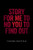 Story For Me To No You To Find Out