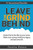 Leave The Grind Behind: Rocket Fuel To Live Life On Your Terms. Make More Money, Build Your Legacy, And Quit Your Job