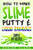 How To Make Slime, Putty & Liquid Rainbows: Simple Diy Recipes