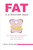 Fat Is A Feminine Issue: Why Women Are Getting Fatter. Why It Matters And What To Do About It.