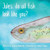 Jules, Do All Fish Look Like You?