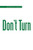 DonT Turn